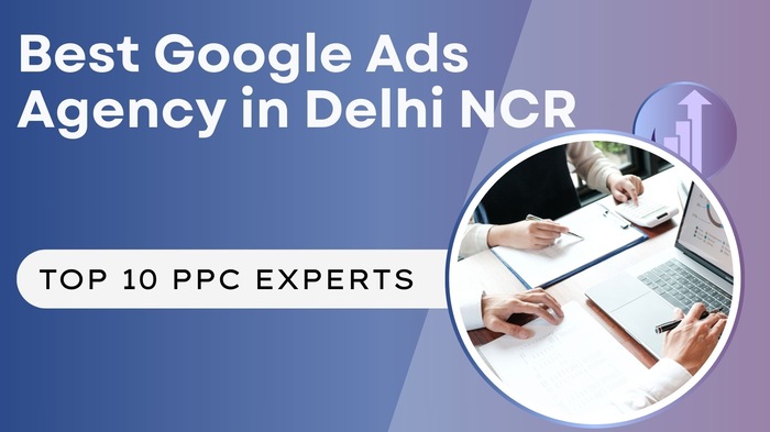 Best Google Ads Agencies in Delhi NCR | Top 10 PPC Experts