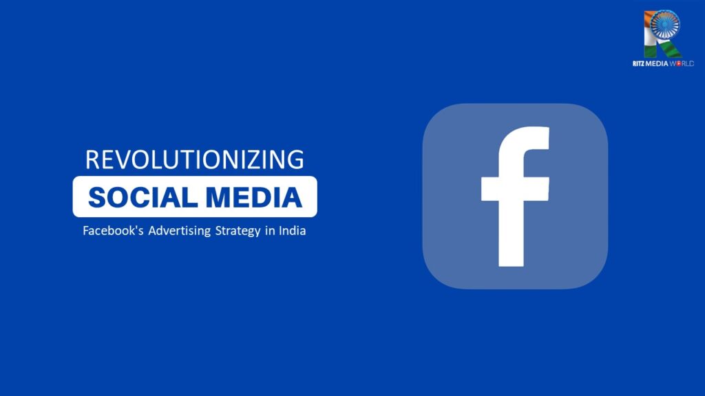 Revolutionizing Social Media: Facebook's Advertising Strategy in India