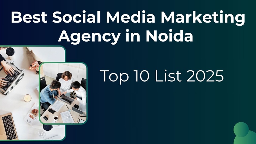 Best Social Media Marketing Agency in Noida: Top 10 List
