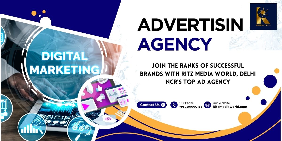 Navigating the Digital Landscape: Choosing the Right Advertising Agency in Delhi NCR