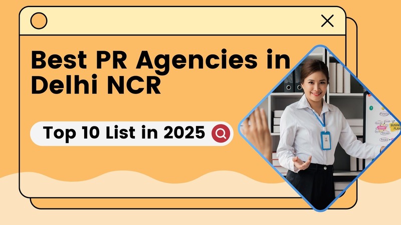 Best PR Agencies in Delhi NCR for Brand Growth in 2025