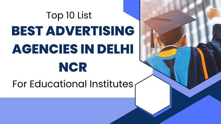 Best Advertising Agencies in Delhi NCR for Educational Institutes in 2025