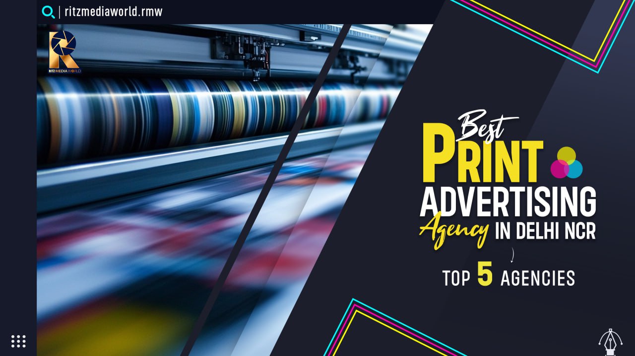 Best Print Advertising Agency in Delhi NCR – Firms That Help Brands Stand Out