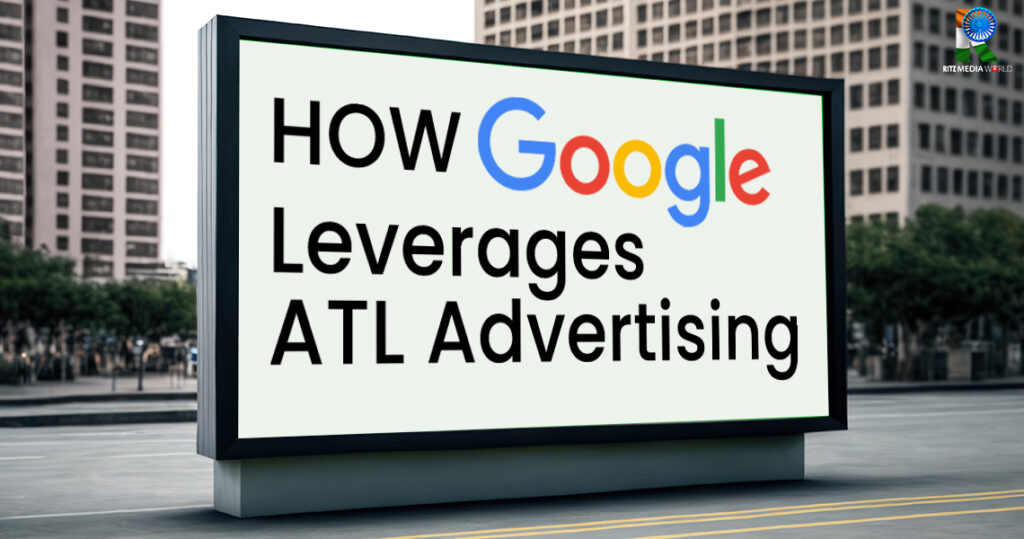 How Google Leverages ATL Advertising to Expand Its Reach