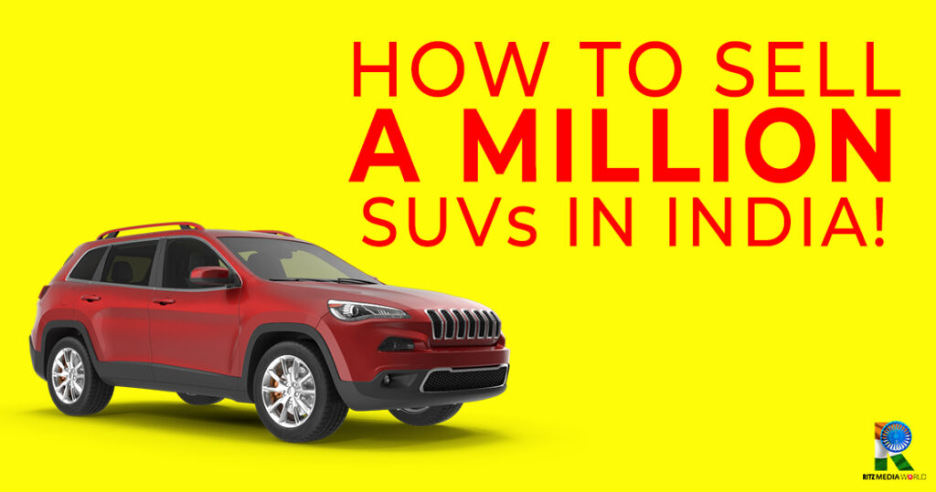 How to sell a million SUVs in INDIA!