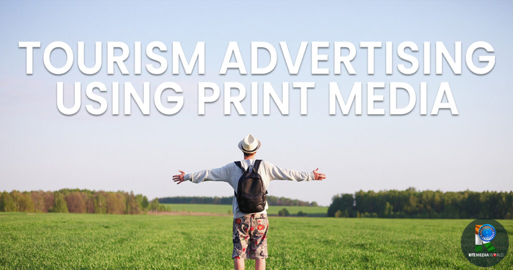 How to Develop the Best Print Advertising to Promote State Tourism