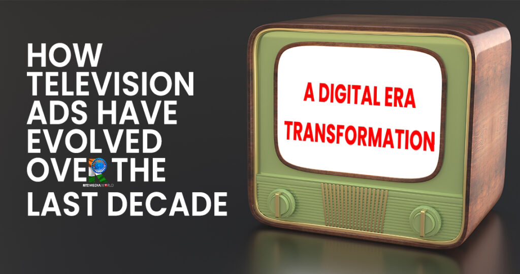 How Television Ads Have Evolved Over the Last Decade: A Digital Era Transformation