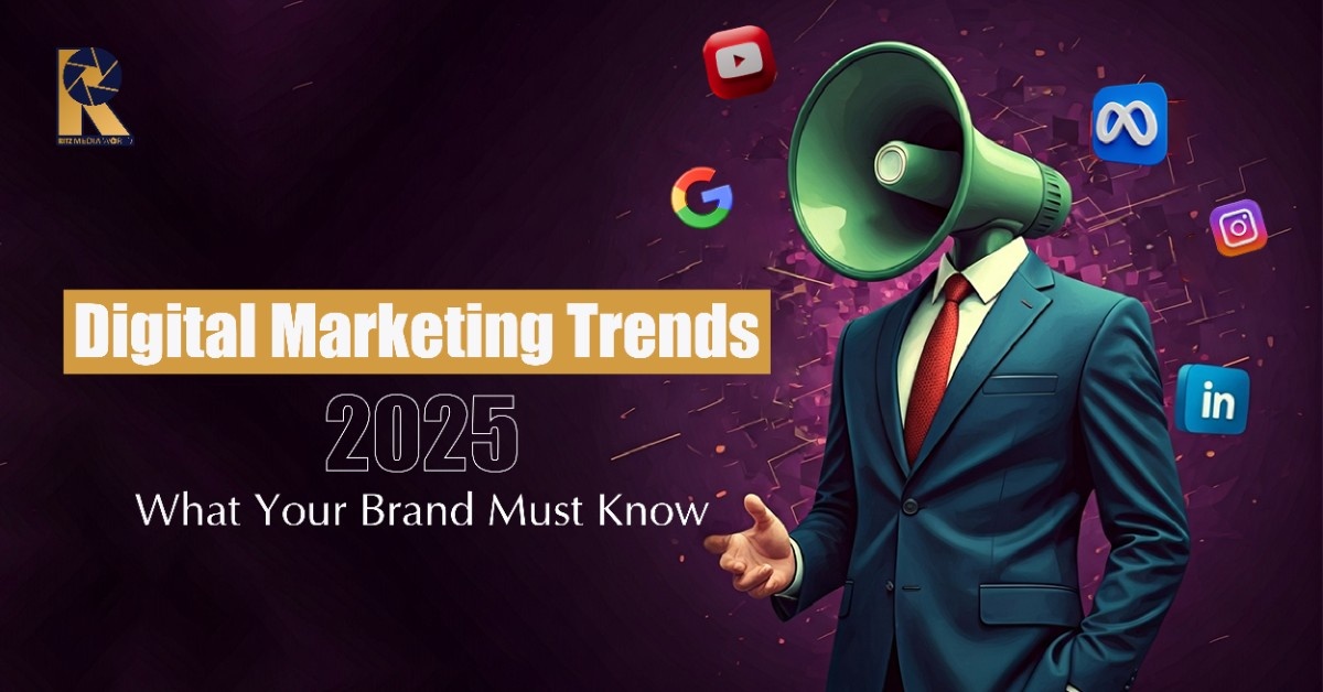 Digital Marketing Trends 2025: What Your Brand Must Know