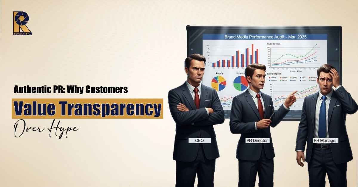 Authentic PR: Why Customers Value Transparency Over Hype