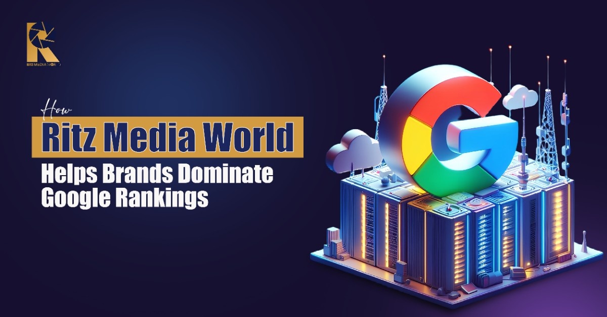 How Ritz Media World Helps Brands Dominate Google Rankings