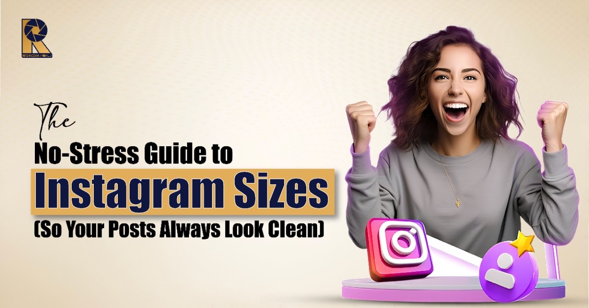 The No-Stress Guide to Instagram Sizes (So Your Posts Always Look Clean)