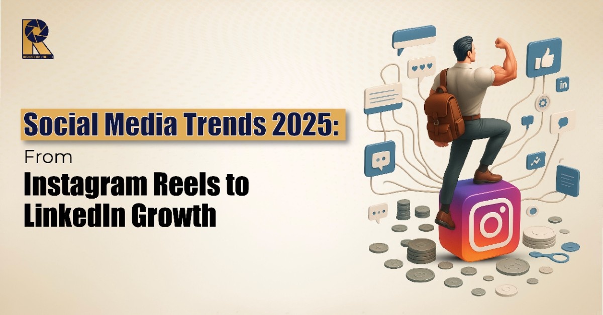 Social Media Trends 2025: From Instagram Reels to LinkedIn Growth