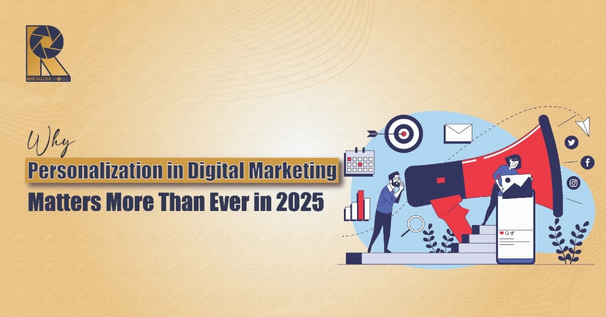Why Personalization in Digital Marketing Matters More Than Ever in 2025