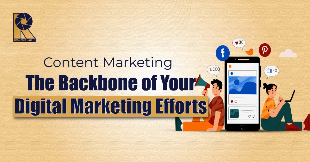 Content Marketing - The Backbone of Your Digital Marketing Efforts
