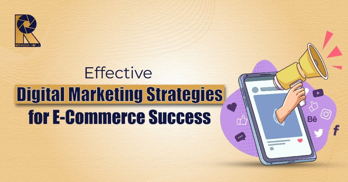 Effective Digital Marketing Strategies for E-Commerce Success
