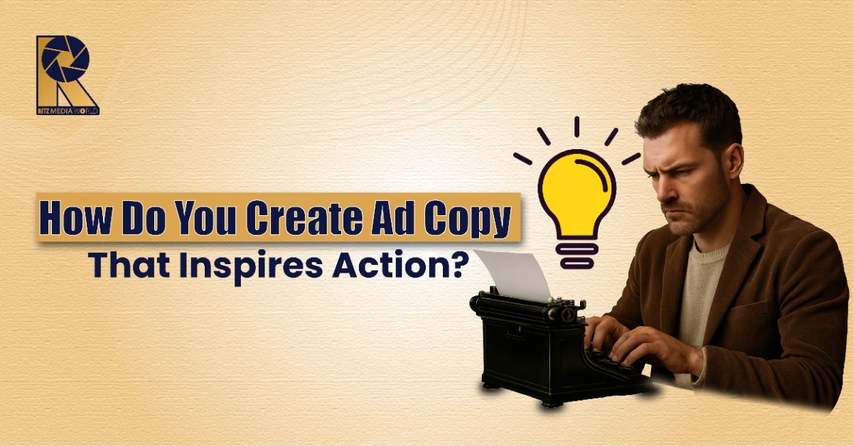 How Do You Create Ad Copy That Inspires Action?
