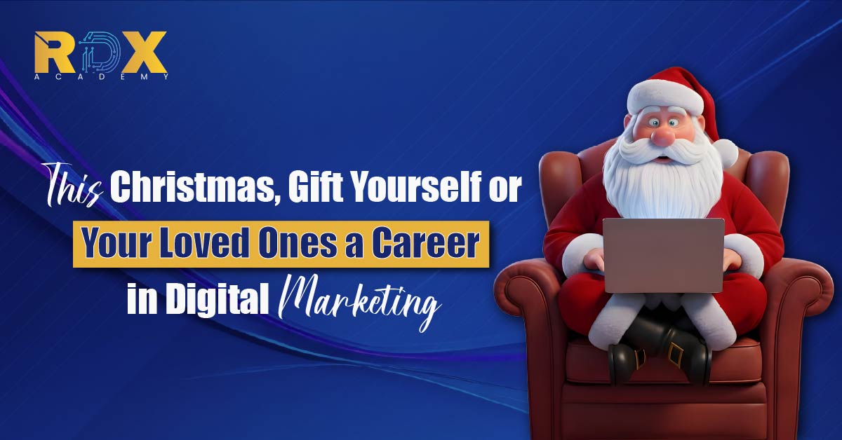 This Christmas, Gift Yourself or Your Loved Ones a Career in Digital Marketing