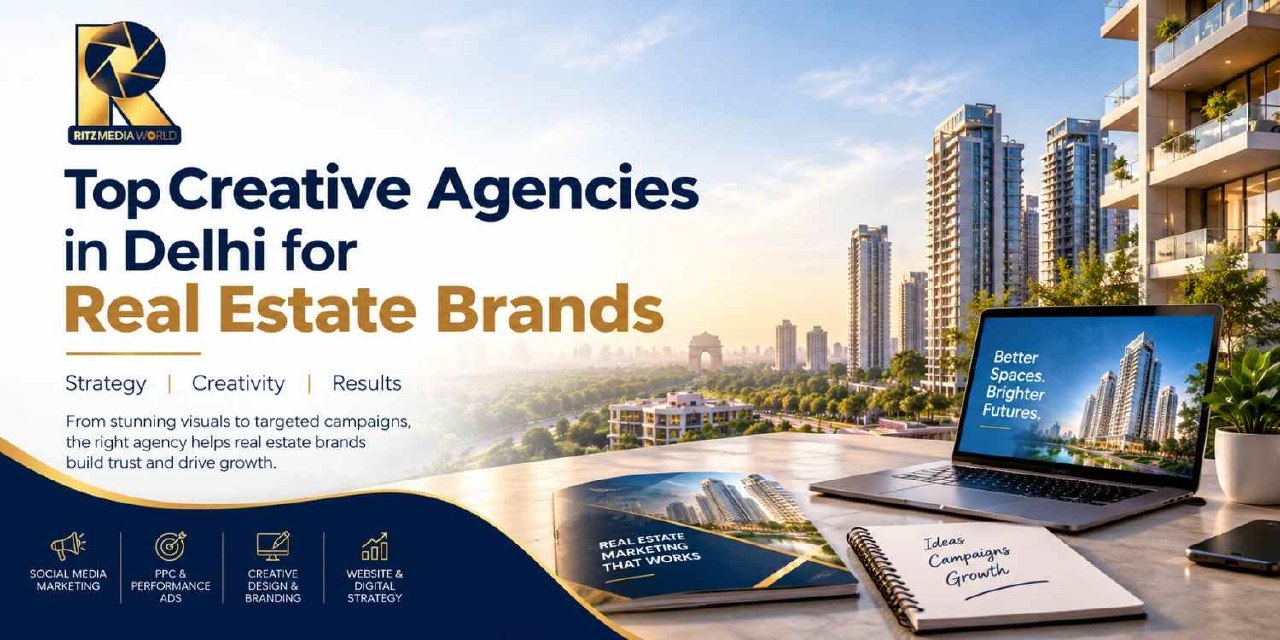 Top Creative Agencies in Delhi for Real Estate Brands | Creative Services in Delhi