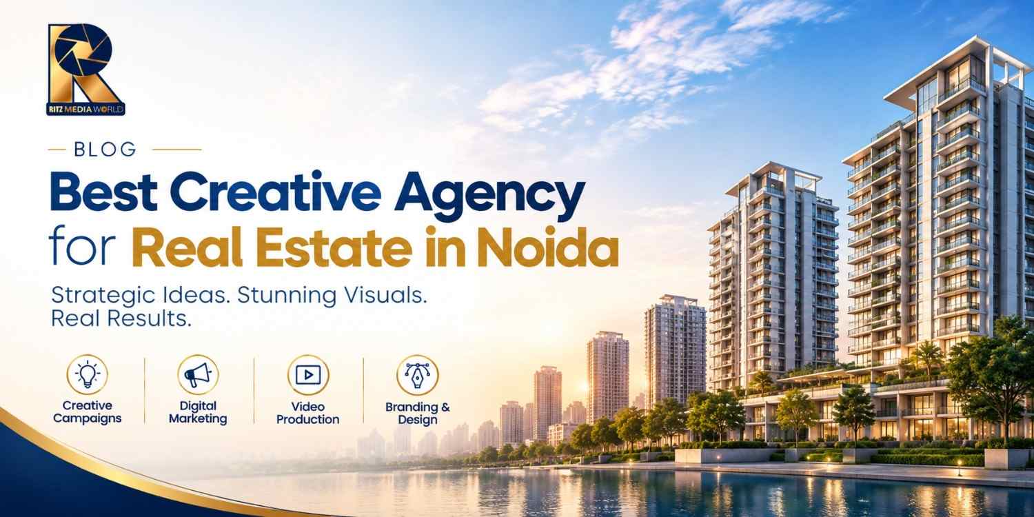 Best Creative Agency for Real Estate in Noida | Ritz Media World
